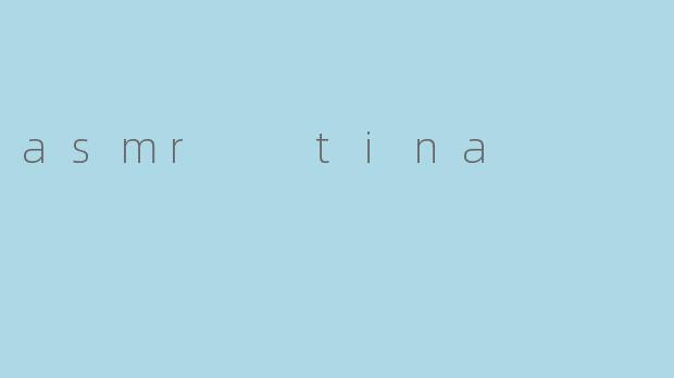 asmr  tina